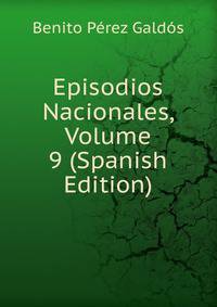 Episodios Nacionales, Volume 9 (Spanish Edition)