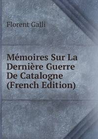 Memoires Sur La Derniere Guerre De Catalogne (French Edition)