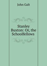 Stanley Buxton: Or, the Schoolfellows .