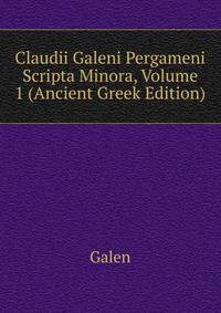 Claudii Galeni Pergameni Scripta Minora, Volume 1 (Ancient Greek Edition)