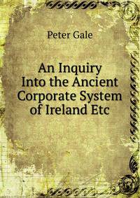An Inquiry Into the Ancient Corporate System of Ireland Etc.