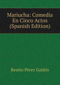 Mariucha: Comedia En Cinco Actos (Spanish Edition)