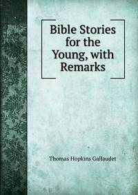 Bible Stories for the Young, with Remarks