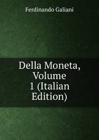 Della Moneta, Volume 1 (Italian Edition)