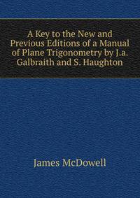 A Key to the New and Previous Editions of a Manual of Plane Trigonometry by J.a. Galbraith and S. Haughton