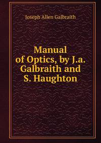 Manual of Optics, by J.a. Galbraith and S. Haughton