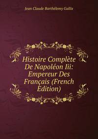 Histoire Complete De Napoleon Iii: Empereur Des Francais (French Edition)