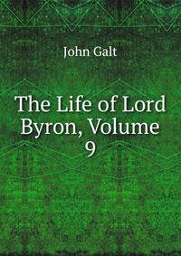 The Life of Lord Byron, Volume 9