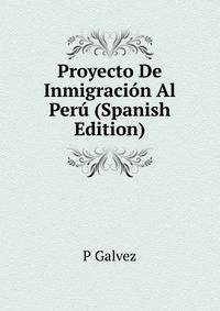 Proyecto De Inmigracion Al Peru (Spanish Edition)