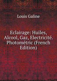 Eclairage: Huiles, Alcool, Gaz, Electricite. Photometric (French Edition)