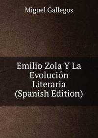 Emilio Zola Y La Evolucion Literaria (Spanish Edition)