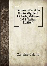 Lettera I-Xxxvi Su Dante Alighieri: 1A Serie, Volumes 1-18 (Italian Edition)