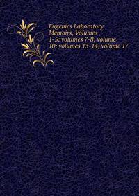 Eugenics Laboratory Memoirs, Volumes 1-5; volumes 7-8; volume 10; volumes 13-14; volume 17
