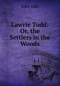 Lawrie Todd: Or, the Settlers in the Woods