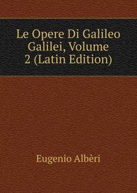 Le Opere Di Galileo Galilei, Volume 2 (Latin Edition)