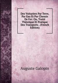 Des Voituriers Par Terre, Par Eau Et Par Chemin De Fer: Ou, Traite Theorique Et Pratique Des Transports . (French Edition)