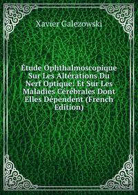 Etude Ophthalmoscopique Sur Les Alterations Du Nerf Optique: Et Sur Les Maladies Cerebrales Dont Elles Dependent (French Edition)