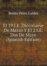 El 19 I.E. Diecinueve De Marzo Y El 2 I.E. Dos De Mayo (Spanish Edition)