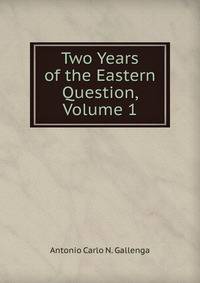 Two Years of the Eastern Question, Volume 1
