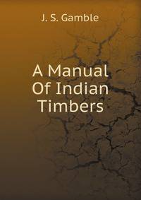 A Manual Of Indian Timbers