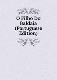 O Filho Do Baldaia (Portuguese Edition)