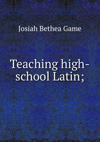 Teaching high-school Latin;