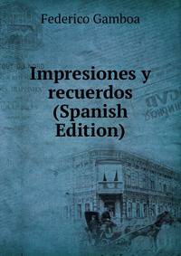 Impresiones y recuerdos (Spanish Edition)