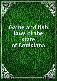 Game and fish laws of the state of Louisiana
