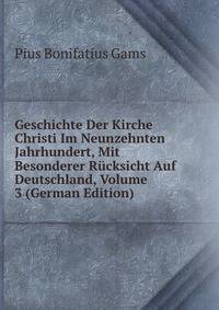 Geschichte Der Kirche Christi Im Neunzehnten Jahrhundert, Mit Besonderer Rucksicht Auf Deutschland, Volume 3 (German Edition)