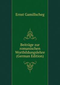 Beitrage zur romanischen Wortbildungslehre (German Edition)