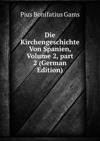 Die Kirchengeschichte Von Spanien, Volume 2, part 2 (German Edition)