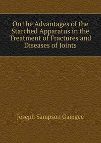 On the Advantages of the Starched Apparatus in the Treatment of Fractures and Diseases of Joints