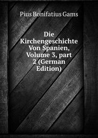 Die Kirchengeschichte Von Spanien, Volume 3, part 2 (German Edition)