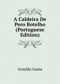 A Caldeira De Pero Botelho (Portuguese Edition)