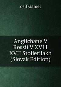 Anglichane V Rossii V XVI I XVII Stolietiiakh (Slovak Edition)