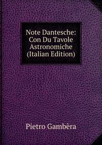 Note Dantesche: Con Du Tavole Astronomiche (Italian Edition)