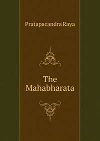 The Mahabharata. of krishna-dwaipayana vyasa translated into English prose