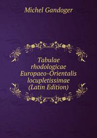 Tabulae rhodologicae Europaeo-Orientalis locupletissimae (Latin Edition)