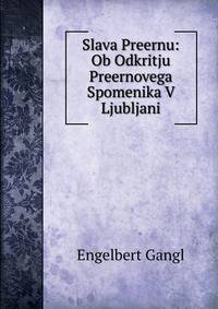 Slava Preernu: Ob Odkritju Preernovega Spomenika V Ljubljani