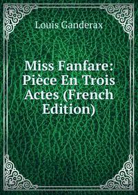 Miss Fanfare: Piece En Trois Actes (French Edition)