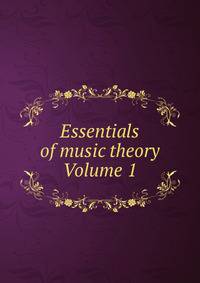 Essentials of music theory Volume 1