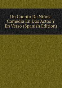 Un Cuento De Ninos: Comedia En Dos Actos Y En Verso (Spanish Edition)