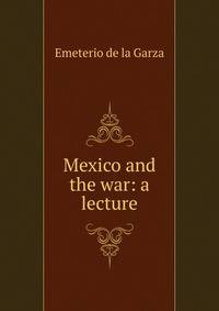 Mexico and the war: a lecture