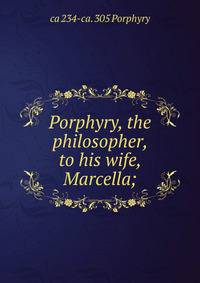 Porphyry, the philosopher, to his wife, Marcella;