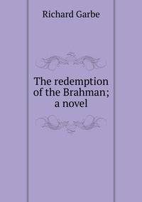 The redemption of the Brahman; a novel