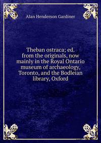 Theban ostraca; ed. from the originals, now mainly in the Royal Ontario museum of archaeology, Toronto, and the Bodleian library, Oxford