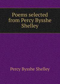 Poems selected from Percy Bysshe Shelley