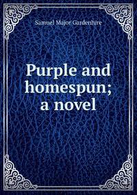 Purple and homespun; a novel