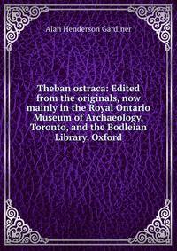 Theban ostraca: Edited from the originals, now mainly in the Royal Ontario Museum of Archaeology, Toronto, and the Bodleian Library, Oxford