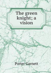 The green knight; a vision